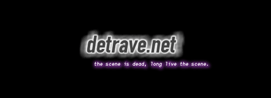 detrave.net - the scene is dead, long live the scene.
